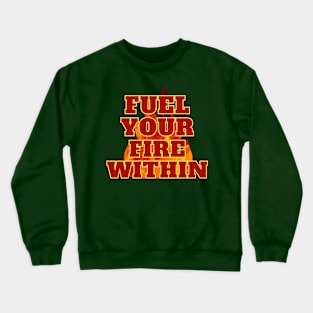 Inspirational Blaze: Fuel Your Fire Within Crewneck Sweatshirt